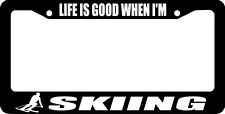 Life Is Good When Im Skiing Ski Skis Snow License Plate Frame