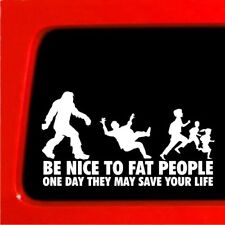 Be Nice To Fat People Sasquatch Sticker Joke Bigfoot Funny Car Decal Window