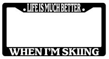 Life Is Much Better When Im Skiing Black Plastic License Plate Frame
