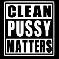 Clean Pussy Matters Funny Diecut Vinyl Window Decal Sticker Car Truck Suv Jdm
