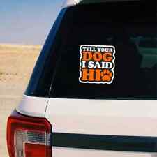 Tell Your Dog I Said Hi Funny Orange White 4x4 Car Window Decal Bumper Sticker