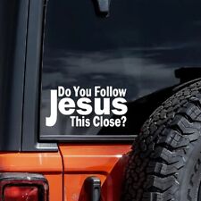 Do You Follow Jesus This Close Funny Car Window Decal Bumper Sticker