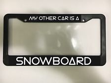 My Other Car Is A Snowboard Snow Board Burton Ski Black License Plate Frame New