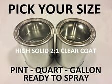 Pick Your Size- Pint Quart Gallon Premium Ready To Spray 21 H.s. Clear Coat